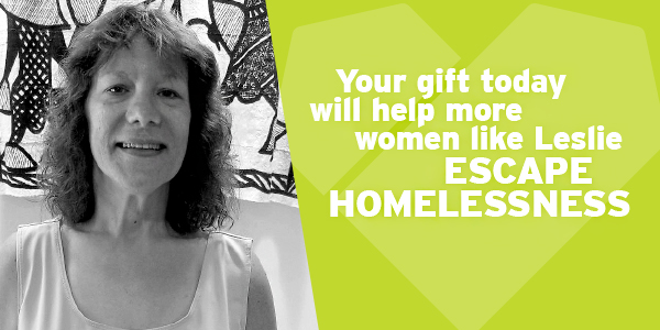 Your gift today will help more women like Leslie escape homelessness